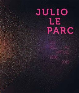 Julio Le Parc - Du réel au virtuel - 1958-2019