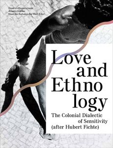 Love and Ethnology - The Colonial Dialectic of Sensitivity (after Hubert Fichte)