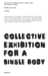 Pierre Bal-Blanc - Collective Exhibition for a Single Body - The Private Score – The Licence