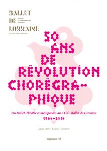 Cinquante ans de révolution chorégraphique du Ballet-Théâtre contemporain au CCN - Ballet de Lorraine 1968-2018