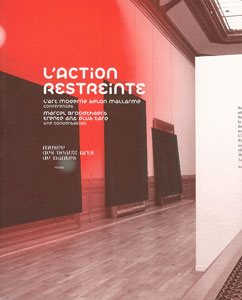 L\'Action restreinte - L\'art moderne selon Mallarmé (conférences) / Marcel Broodthaers trente ans plus tard (une conversation)
