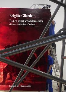 Brigitte Gilardet - Paroles de commissaires - Histoires. Institutions. Pratiques