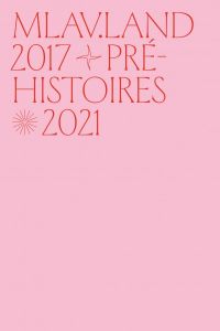 MLAV.LAND - Pré-Histoires 2017-2021