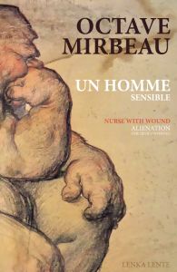 Octave Mirbeau, Nurse With Wound - Un homme sensible / Pièce pour Un homme sensible (+ CD) 