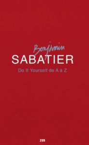 Benjamin Sabatier - Do It Yourself de A à Z - Edition de tête