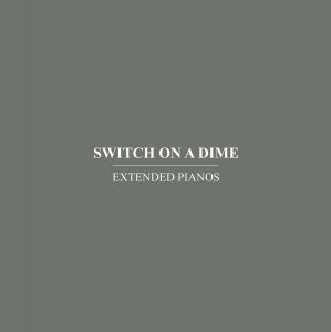  Extended Pianos - Switch On A Dime (CD)