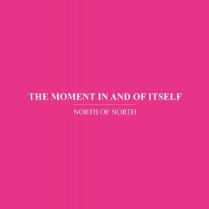  North of North - The Moment In and Of Itself (CD)