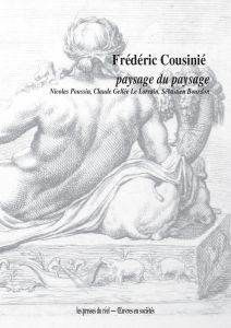 Frédéric Cousinié - Paysage du paysage - Nicolas Poussin, Claude Le Lorrain, Sébastien Bourdon