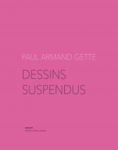 Paul-Armand Gette - Dessins suspendus - Edition de tête