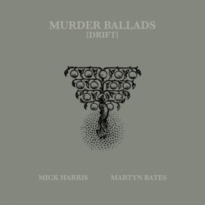 Mick Harris, Martyn Bates - Murder Ballads [Drift] (2 vinyl LP) 