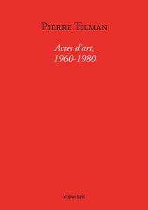 Pierre Tilman - Actes d\'art (1960-1980)