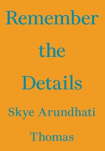 Skye Arundhati Thomas - Remember the Details 