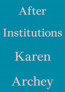 Karen Archey - After Institutions