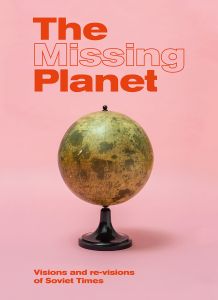 The Missing Planet - Visions and re-visions of Soviet Times