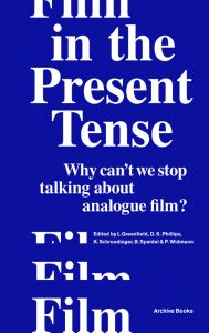 Film in the Present Tense - Why can\'t we stop talking about analogue film?