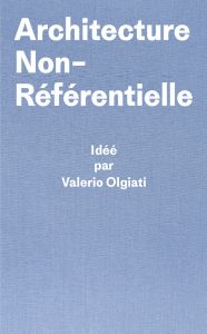 Valerio Olgiati, Markus Breitschmid - Architecture Non-Référentielle 