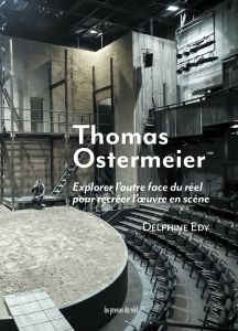 Delphine Edy - Thomas Ostermeier - Explorer l\'autre face du réel pour recréer l\'œuvre en scène