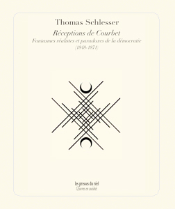 Thomas Schlesser - Réceptions de Courbet - Fantasmes réalistes et paradoxes de la démocratie (1848-1871)