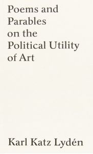 Karl Katz Lydén - Poems and Parables on the Political Utility of Art