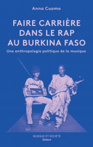 Anna Cuomo - Faire carrière dans le rap au Burkina Faso - Une anthropologie politique de la musique