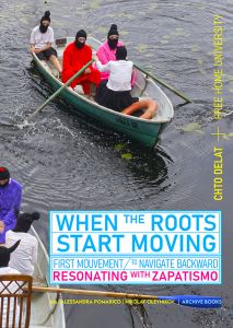  Chto Delat - When the Roots Start Moving - First Mouvement – To Navigate Backward – Resonating with Zapatismo