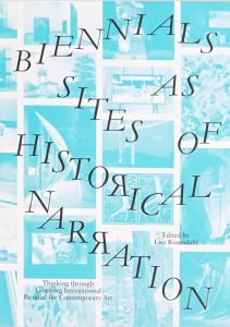  - Biennials as Sites of Historical Narration 