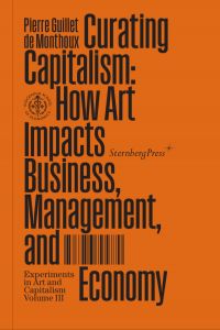 Pierre Guillet de Monthoux - Curating Capitalism - How Art Impacts Business, Management, and Economy