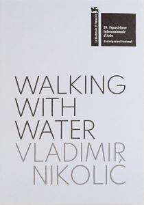 Vladimir Nikolić - Walking with Water - The Pavilion of the Republic of Serbia – 59th International Art Exhibition, la Biennale di Venezia