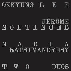 Okkyung Lee, Jérôme Noetinger, Nadia Ratsimandresy - Two Duos (vinyl LP) 