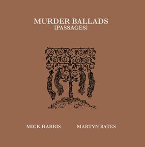 Mick Harris, Martyn Bates - Murder Ballads [Passages] (2 vinyl LP) 
