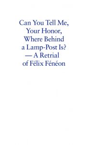 Niklas Tafra - Can You Tell Me Your Honor Where behind a Lamp-Post Is? - A Retrial of Félix Fénéon