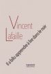 Vincent Lafaille - Il a fallu apprendre à lire dans le noir