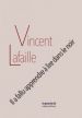 Vincent Lafaille - Il a fallu apprendre à lire dans le noir