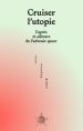 José Esteban Muñoz - Cruiser l\'utopie - L\'après et ailleurs de l\'advenir queer